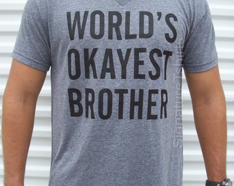 World's Okayest Brother - brother t shirt - funny gift for brother - Christmas Gift for brother - Birthday Gift - Soft V neck Mens Tee shirt
