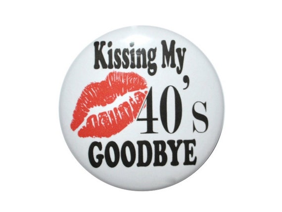 Kissing my 40s goodbye 50th birthday 50 year old button 2 1/4