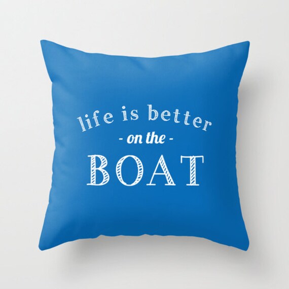 Boat Pillow cover Life is Better On The Boat Quote Pillow