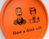 Vintage Bar Tray, "Have a Drink With", Customizable, Beer Tray, Orange Round Metal, Mid Century, Retro, Party
