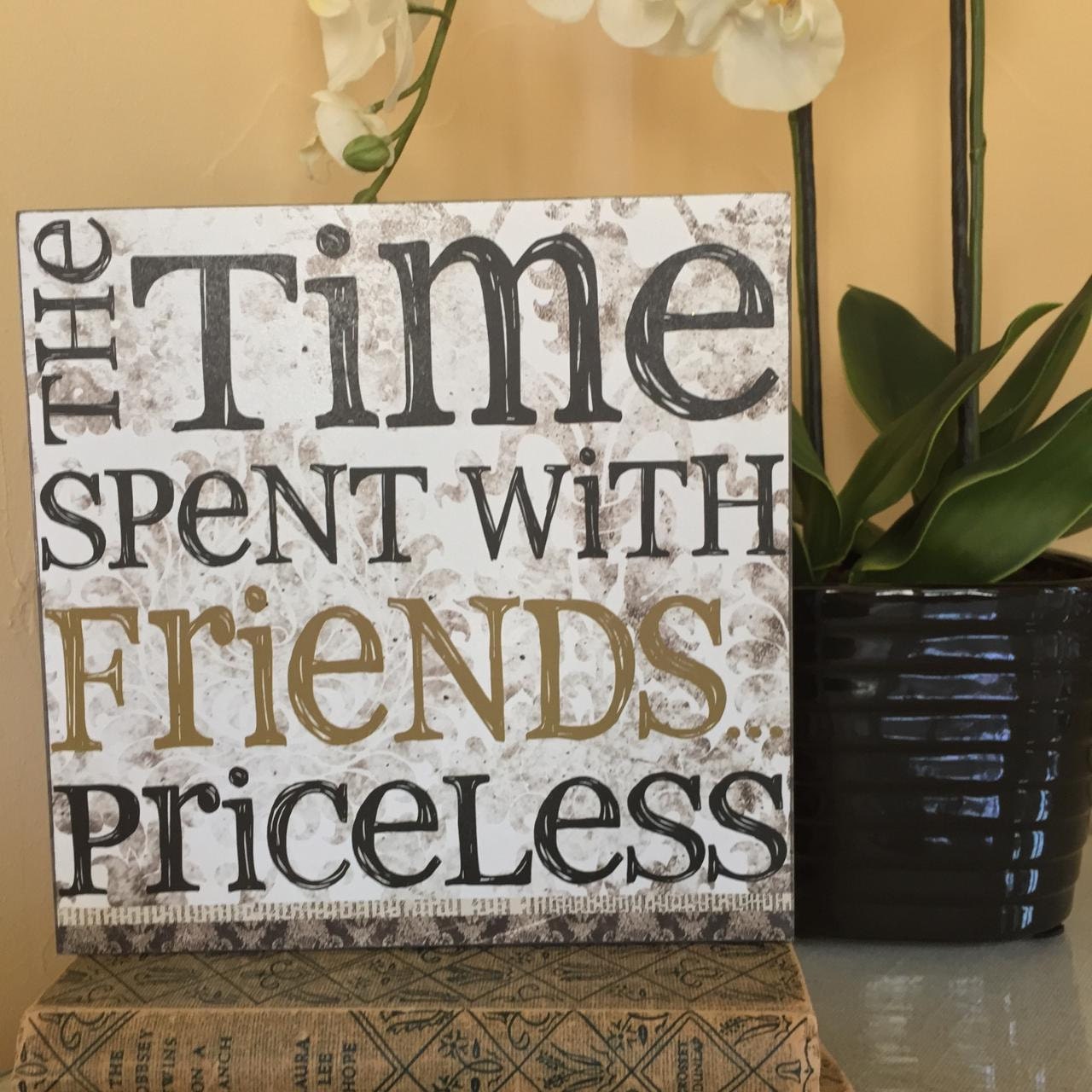 priceless-time-spent-with-friends-quote-saying-friendship-wood