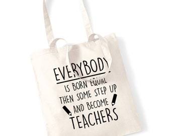 Everybody is born equal then some step up and become teachers tote bag gift term school teacher personalised poem quote job head funny 152