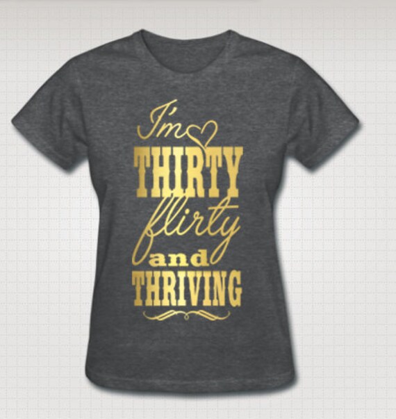 thirty flirty and thriving shirt