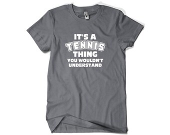 Tennis Shirt-It's a Tennis Thing-Tennis Gift for Tennis Player