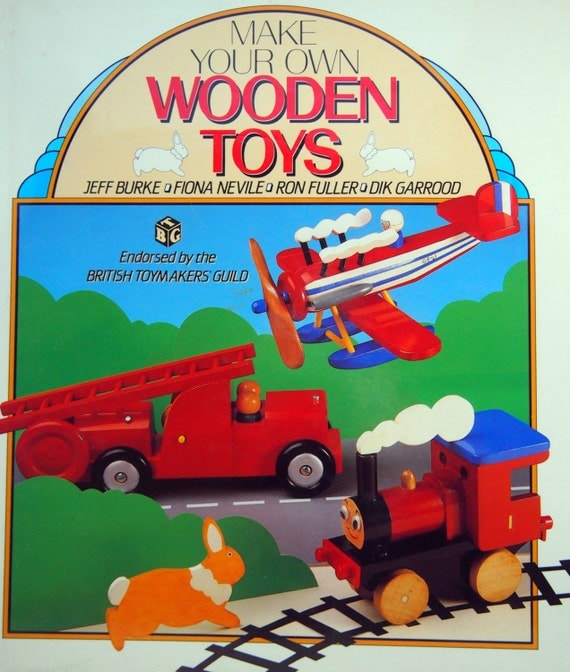 Make Your Own Wooden Toys By Jeff Burke, Fiona Nevile, Ron Fuller, And 