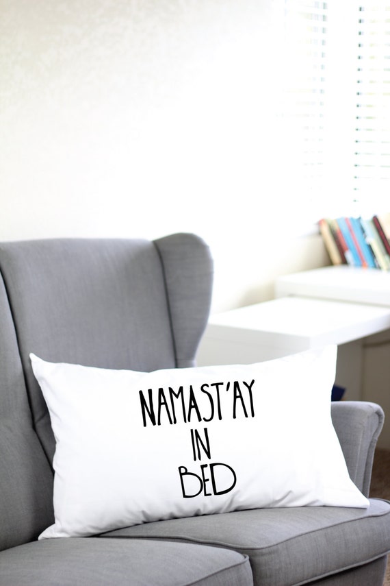 Namast'ay In Bed Pillow Case Namastay In Bed by ArimaDesigns