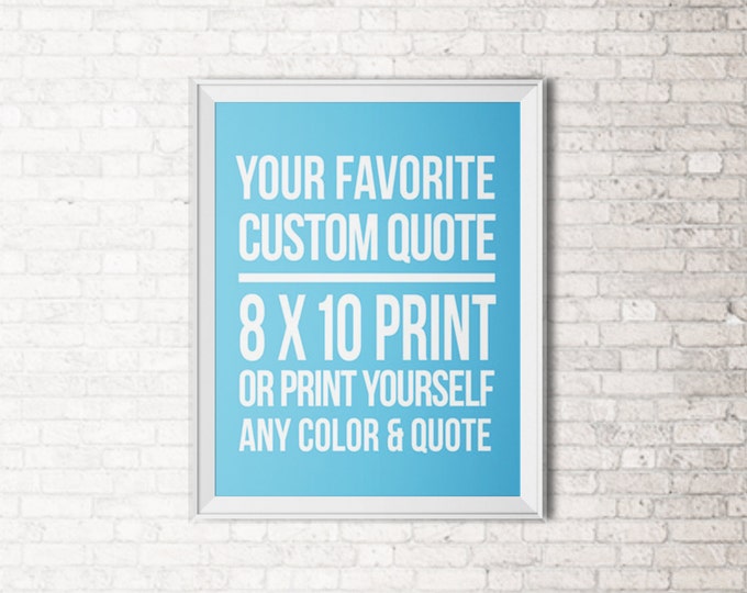 Custom Quote Design Print - Any color, Any quote. Simple, Modern and stylish font - FREE SHIPPING!