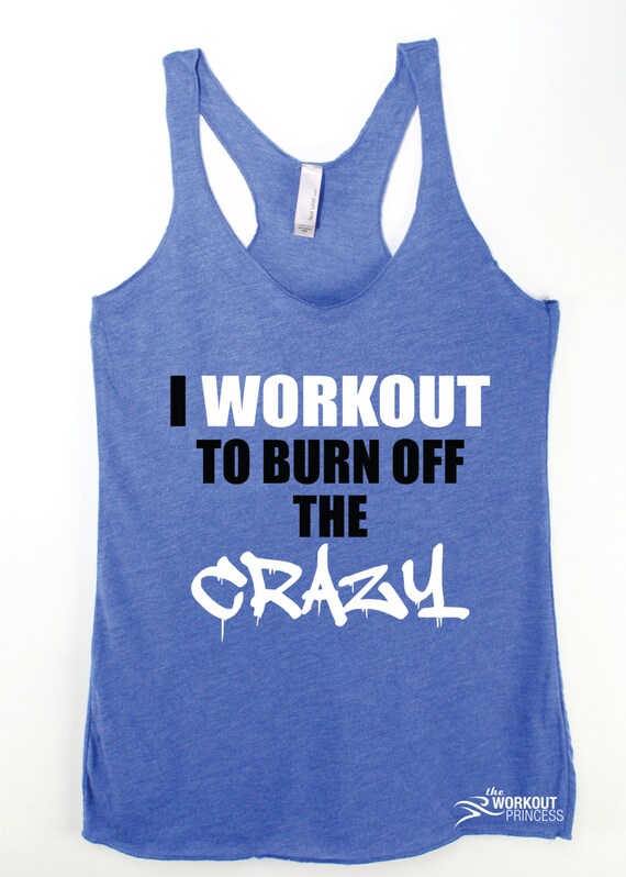 Funny Workout Tank I workout to burn off the crazy Running