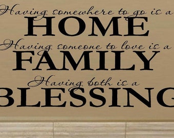 vinyl wall decal quote - Having somewhere to go is a home Having someone to love is a family Having both is a blessing