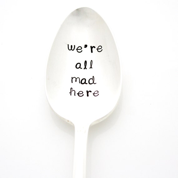 Items similar to We're All Mad Here, hand stamped spoon for a Mad