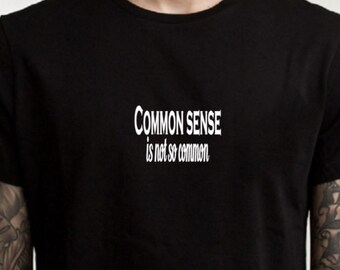 Sarcastic T-shirt, common sense shirt, graphic tee, quote tshirt, ladies shirt, mens T shirt, funny tshirt, statement shirt, stupid people