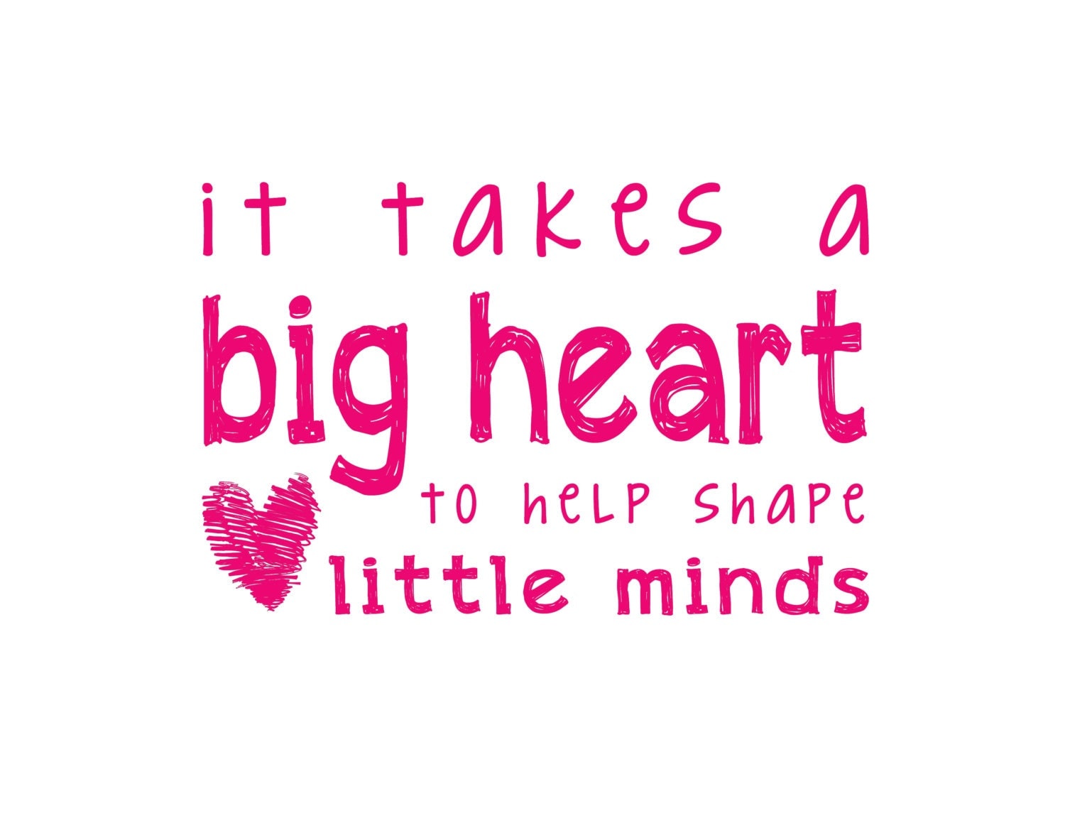 It Takes A Big Heart To Help Shape Little Minds by Beast Coast