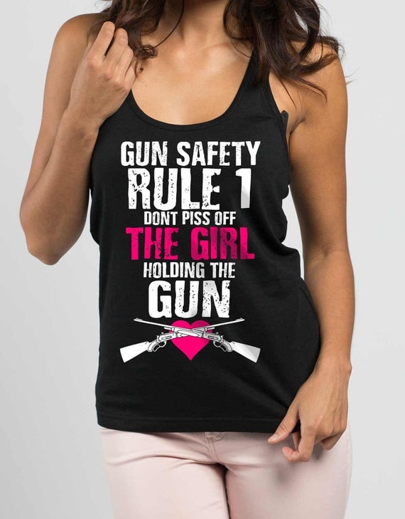 Gun Safety Rule 1 Dont Piss Off The Girl Holding The by 1GadgetWay