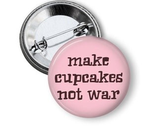 Make Cupcakes Not War 1.25" or Larger Pinback Button, Flatback or Fridge Magnet, Badge, Keychain, Pocket Mirror, Bottle Opener