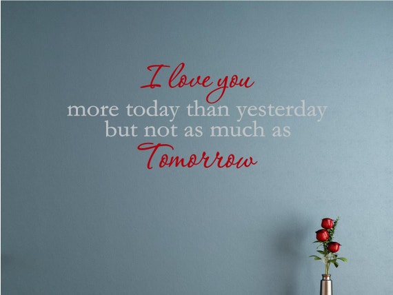 I love you more today than yesterday but not as by VinylQuoteMe