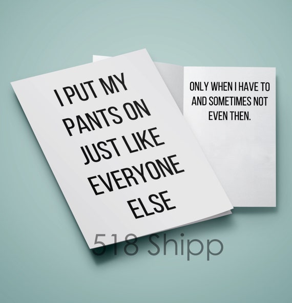 I Put My Pants On Just Like Everyone Else - Birthday Inspiration Motivational Funny Humor