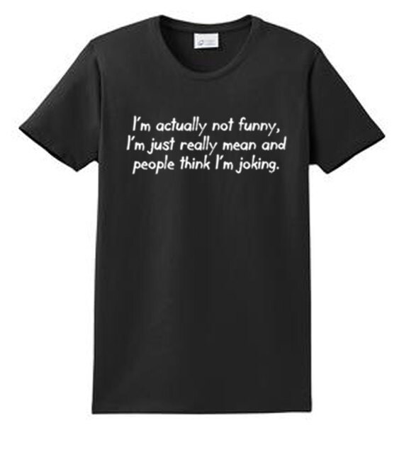 People Think I'm Joking Funny Printed T by PotpourriTreasures