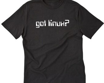 Got Linux? T-shirt Geek Nerd Scientist Math Computer Programming Programmer Geek Tee Shirt