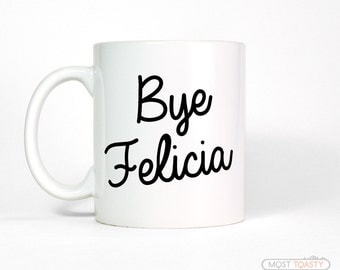 Bye Felicia Mug | Going Away Gift for Friend | Going Away Gift for Coworker | Funny Gift for Her | Funny Coffee Mug | Funny Quote Mug