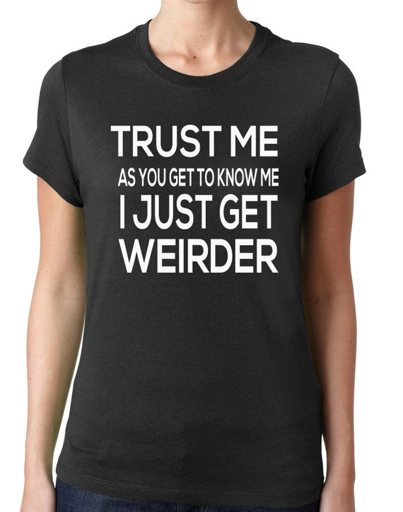 As You Get To Know Me I Get Weirder Shirt Men by CleverFoxApparel