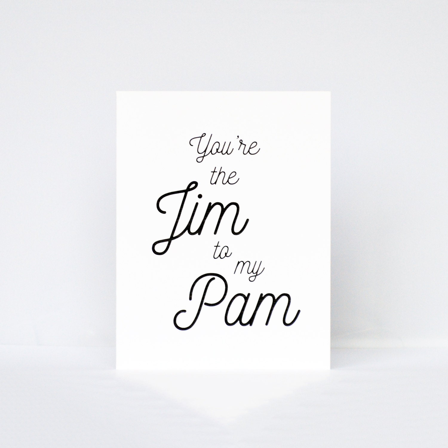 You're the Jim to my Pam typography quote love greeting
