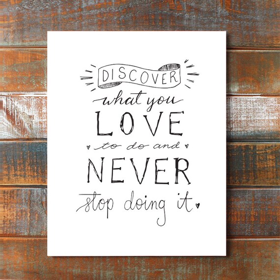 Discover what you love to do and never stop doing it — Handlettered Quote Art — Black and White Art for a Modern Home — Inspirational Print