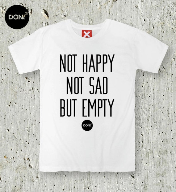 Items similar to Not Happy, Not Sad, But Empty / Minimal T-shirt ,Cool ...