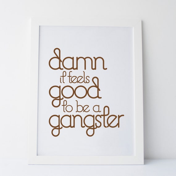 printable-art-damn-it-feels-good-to-be-a-gangster