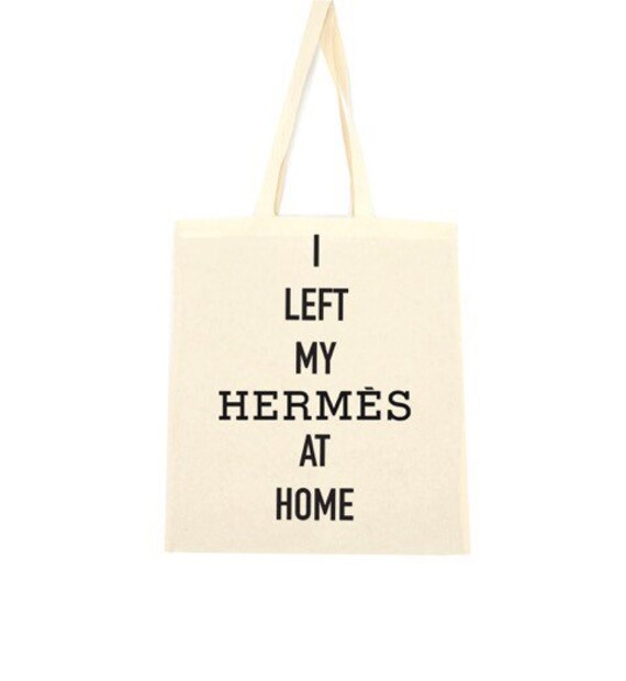 cotton tote bag i left my hermes at home