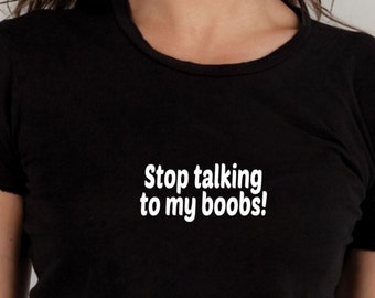 Funny boobsT-shirt, graphic tee, stop talking to my boobs, gifts under 20, ladies shirt, mens T shirt, funny tshirt, adult humor, sarcastic
