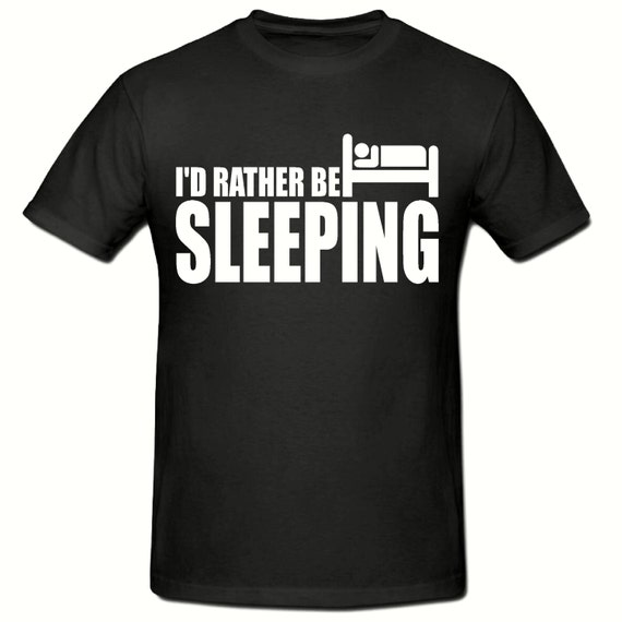I D Rather Be Sleeping T Shirtmens T Shirt Sizes Small