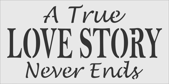 A True LOVE STORY Never Ends 6 x 12 Stencil by StonehouseStencil