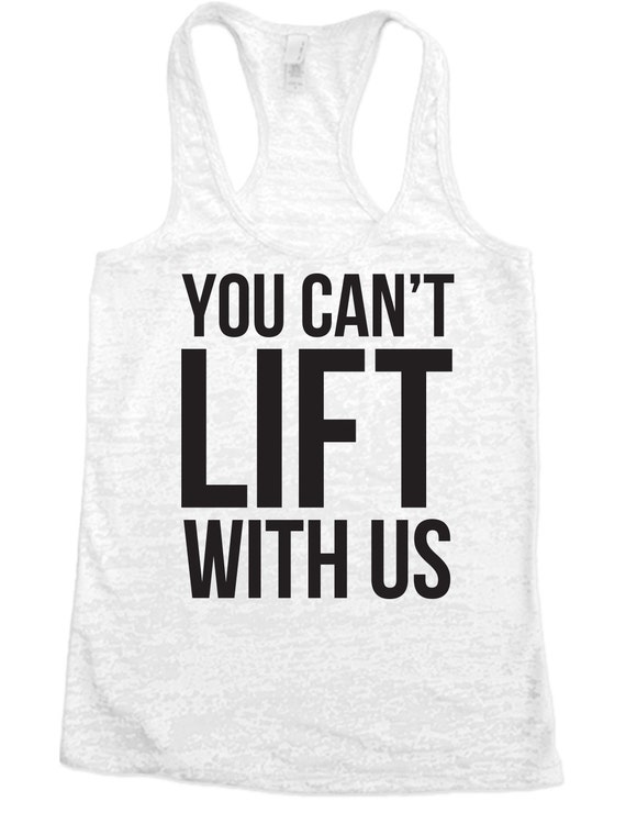 You Can't Lift With Us Burnout Tank Top by FunnyWorkoutShirts33