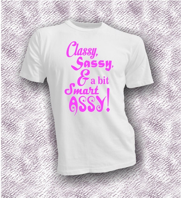 Classy Sassy And A Bit Smart Assy Humor Unisex By Vinylworks4u
