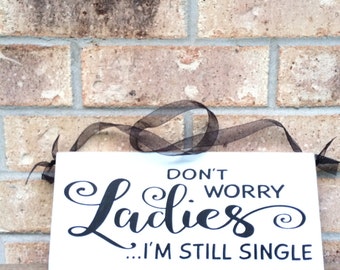 Primitive Rustic Wedding Ring Bearer Sign, Don't Worry Ladies I'm Still Single