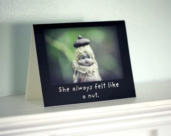 Funny Notecard Antique Porcelain Doll Adventures of Claudia Typographic Card She Always Felt Like A Nut