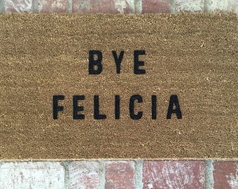 The Original "Bye Felicia" Doormat, Funny Doormat, Doormats, Home Decor, Bye Felicia Doormat, Custom Doormat, Shop Josie B