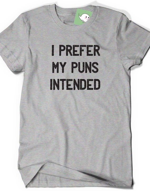 Funny Shirt I Prefer My Puns Intended T Shirt T Shirt Tees