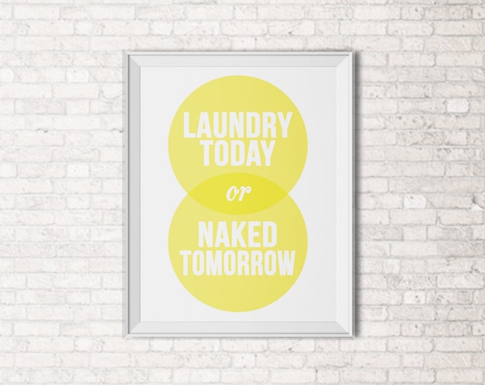 Laundry Today, Naked Tomorrow Quote Print - Laundry Room Art