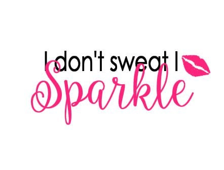 Download I Don't Sweat I Sparkle cut file for electronic cutting