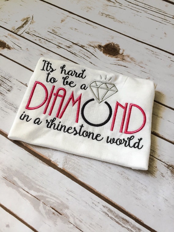 it's hard to be a diamond in a rhinestone world shirt