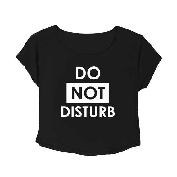 Do Not Disturb T-Shirt Crop Tee Tumblr T-Shirt by Clotee on Etsy