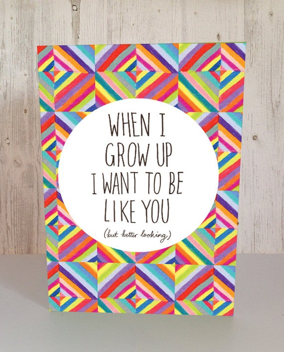 Items similar to When I grow up I want to be just like you (but better
