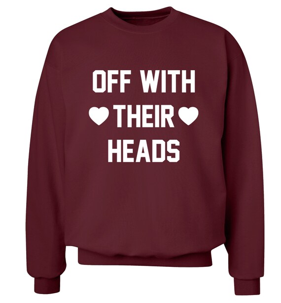 Off with their heads jumper funny gift quote Alice by FloxCreative