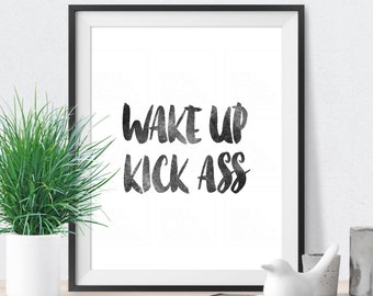 Printable Inspirational Art Quote Wake Up Kick Ass Black & White Bedroom Decor College Dorm Decor Typographic Print