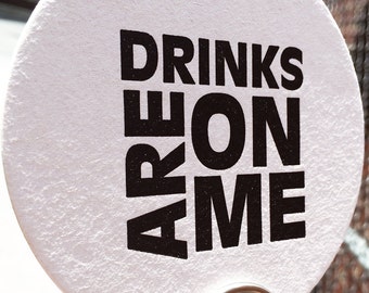DRINKS are on ME - Snarky Letterpress Coasters (Set of 6)