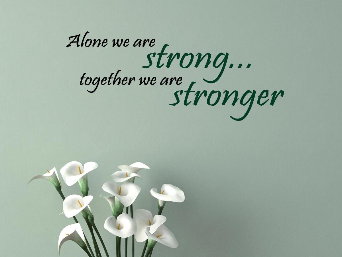 alone we are strong together we are stronger tattoo alone we are strong together we are stronger tattoo