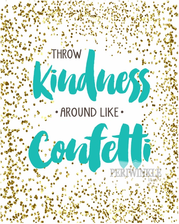 Throw Kindness Around Like Confetti-Digital Printable-Instant