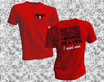 Soccer Dad Shirt - Favorite Player T-Shirt - Wait entire lives Shirt - I Raised Mine Tee - Proud Soccer Dad Tee - Mine Calls Me Dad - Soccer