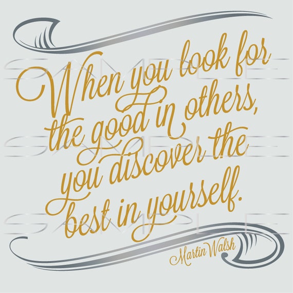 When you look for the good in others you discover the best in